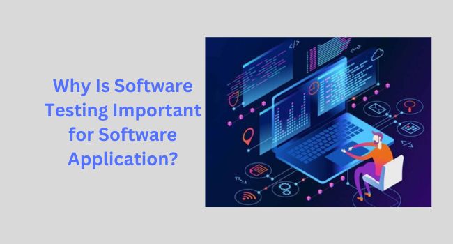 Why Is Software Testing Important for Software Application?