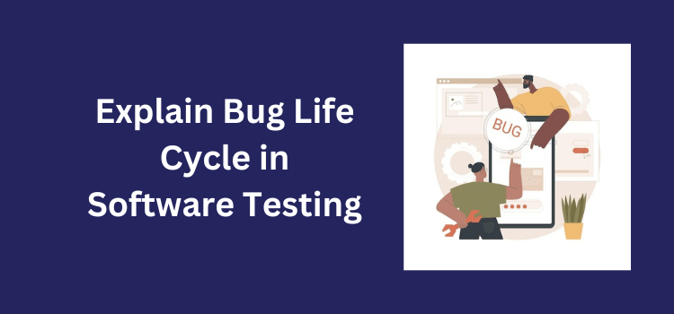 Explain Bug Life Cycle in Software Testing