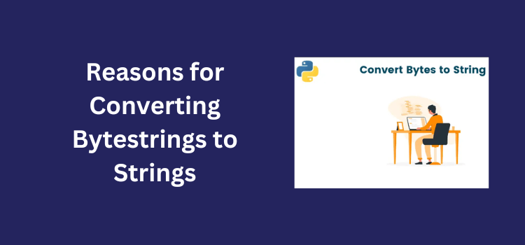 Reasons for Converting Bytestrings to Strings