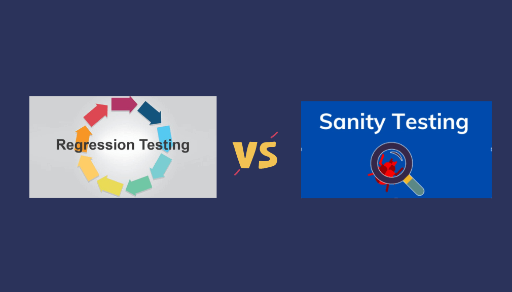 Regression Testing vs Sanity Testing